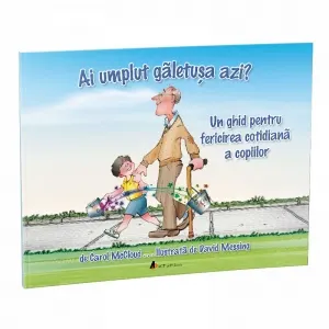 Coperta cărții Ai umplut galetusa azi? Un ghid pentru fericirea cotidiana a copiilor