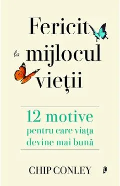 Coperta cărții Fericit la mijlocul vietii. 12 motive pentru care viata devine mai buna