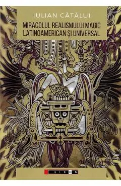 Coperta cărții Miracolul realismului magic latinoamerican si universal: Perspective literare si filosofice