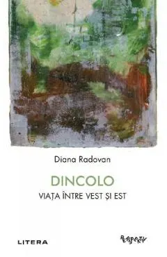 Coperta cărții Dincolo. Viata intre Vest si Est