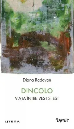 Coperta cărții Dincolo. Viata intre Vest si Est