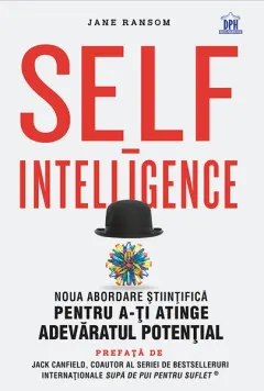 Coperta cărții Self-intelligence. Noua abordare stiintifica pentru a-ti atinge adevaratul potential