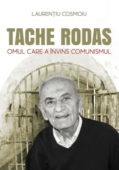 Coperta cărții Tache Rodas, omul care a invins comunismul
