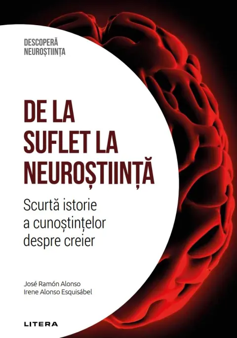 Coperta cărții De la suflet la neurostiinta. Scurta istorie a cunostintelor despre creier. Volumul 37. Descopera Neurostiinta