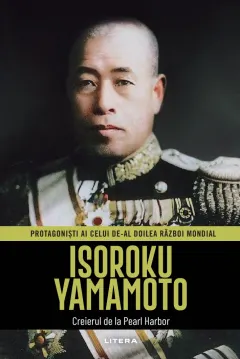 Coperta cărții Isoroku Yamamoto. Volumul 18. Protagonisti ai celui de-al Doilea Razboi Mondial