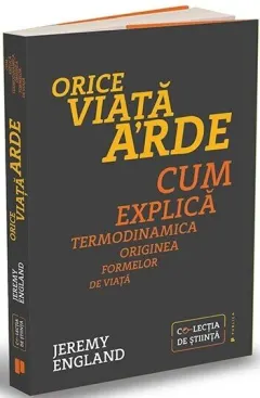 Coperta cărții Orice viață arde. Cum explică termodinamica originea formelor de viață