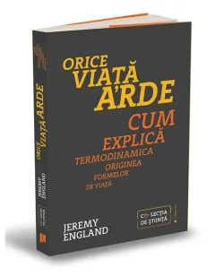 Coperta cărții Orice viață arde. Cum explică termodinamica originea formelor de viață