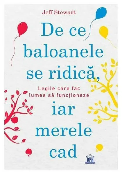 Coperta cărții De ce baloanele se ridică, iar merele cad. Legile care fac lumea să funcționeze