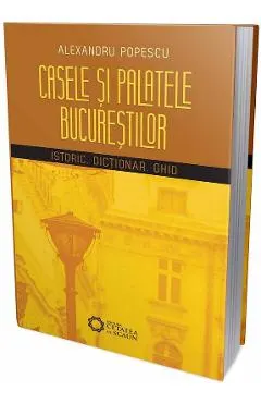 Coperta cărții Casele si palatele Bucurestilor. Istoric, dictionar, ghid