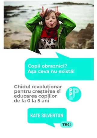 Coperta cărții Copii obraznici? Asa ceva nu exista! Ghidul revolutionar pentru cresterea si educarea copiilor de la 0 la 5 ani