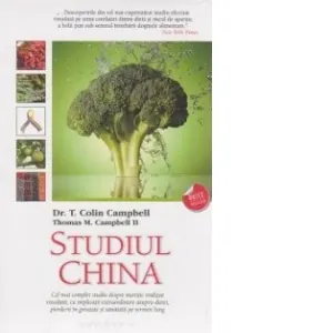 Coperta cărții Studiul China. Cel mai complet studiu despre nutritie realizat vreodata, cu implicatii extraordinare asupra dietei, pierderii in greutate si sanatatii pe termen lung