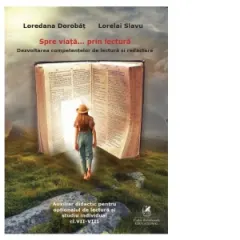 Coperta cărții Spre viata&… prin lectura. Dezvoltarea competentelor de lectura si redactare. Auxiliar didactic pentru optionalul de lectura si studiu individual, clasele VII-VIII