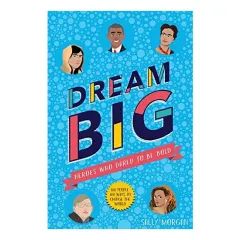 Coperta cărții Dream Big! Heroes Who Dared to Be Bold