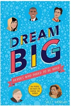 Coperta cărții Dream Big! Heroes Who Dared to Be Bold