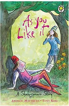 Coperta cărții As You Like It - A Shakespeare Story, Andrew Matthews, Tony Ross