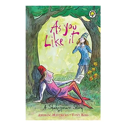 Coperta cărții As You Like It - A Shakespeare Story, Andrew Matthews, Tony Ross