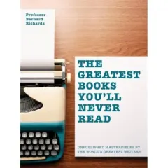 Coperta cărții The Greatest Books you'll never read, BERNARD RICHARDS