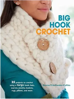 Coperta cărții Big Hook Crochet : 35 Projects to Crochet Using a Large Hook, Emma Friedlander-Collins