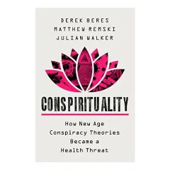 Coperta cărții Conspirituality, Derek Beres, Matthew Remski, Julian Walker