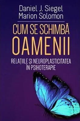 Coperta cărții Cum se schimba oamenii. Relatiile si neuroplasticitatea in psihoterapie