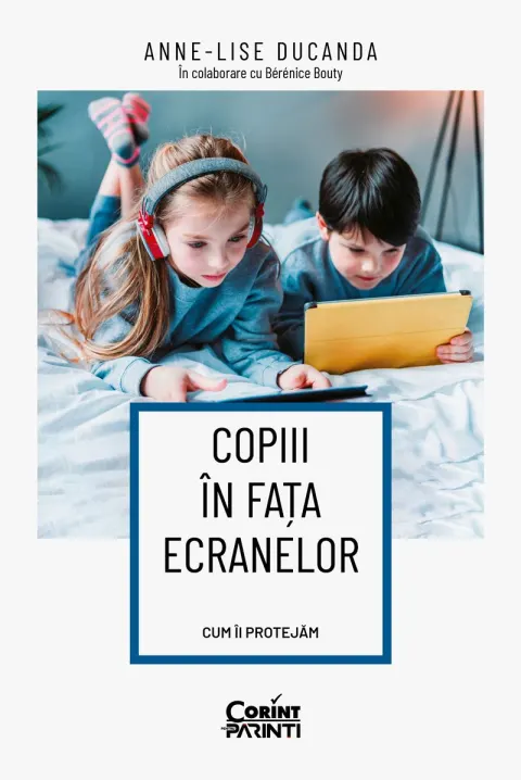 Coperta cărții Copiii în fața ecranelor. Cum îi protejăm