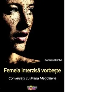 Coperta cărții Femeia interzisa vorbeste. Conversatii cu Maria Magdalena