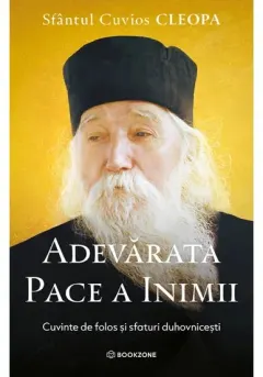 Coperta cărții Adevarata pace a inimii. Cuvinte de folos si sfaturi duhovnicesti