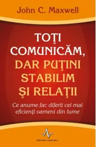 Coperta cărții Toti comunicam, dar putini stabilim si relatii. Ce anume fac diferit cei mai eficienti oameni din lume
