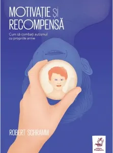 Coperta cărții Motivatie si recompensa. Cum sa combati autismul cu propriile lui arme