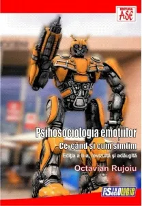 Coperta cărții Psihosociologia emotiilor. Ce, cand si cum simtim (Editia a 2-a, revizuita si adaugita)
