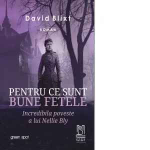 Coperta cărții Pentru ce sunt bune fetele. Incredibila poveste a lui Nellie Bly