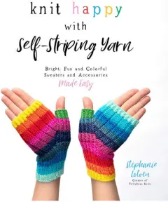 Coperta cărții Knit happy with self-striping yarn: bright, fun, and colorful sweaters and accessories made easy