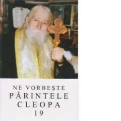 Coperta cărții Ne vorbeste parintele Cleopa, volumul 19