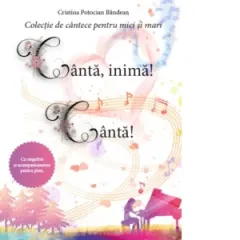 Coperta cărții Canta, inima! Canta! Colectie de cantece pentru mici si mari
