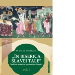 Coperta cărții In Biserica slavei Tale. Studii de teologie si spiritualitate liturgica vol. I
