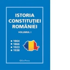 Coperta cărții Istoria Constitutiei Romaniei - volumul I