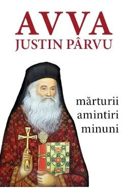Coperta cărții Avva Justin Parvu. Marturii. Amintiri. Minuni