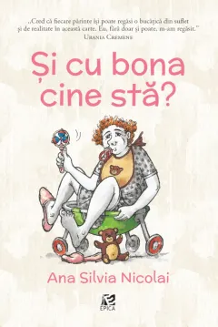 Coperta cărții Și cu bona cine stă?