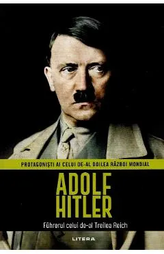 Coperta cărții Adolf Hitler. Fuhrerul celui de-al Treilea Reich. Protagonisti ai celui de-al doilea Razboi Mondial