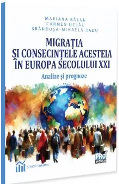 Coperta cărții Migratia si consecintele acesteia in Europa secolului XXI - Mariana Balan, Carmen Uzlau, Brindusa-Mihaela Radu
