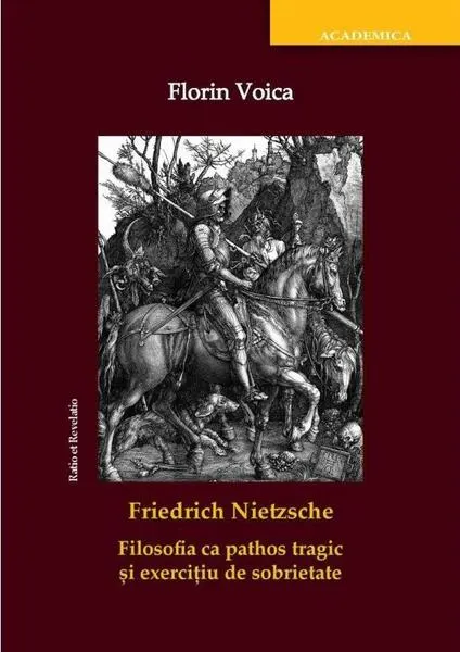 Coperta cărții Friedrich Nietzsche. Filosofia ca pathos tragic și exercițiu de sobrietate