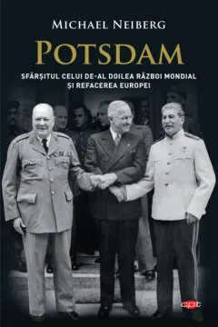 Coperta cărții Potsdam. Sfârșitul celui de-al Doilea Război Mondial și refacerea Europei. Vol. 43