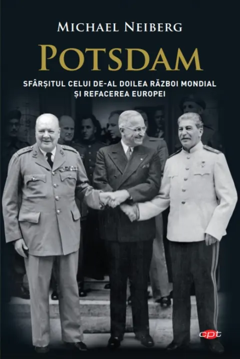 Coperta cărții Potsdam. Sfârșitul celui de-al Doilea Război Mondial și refacerea Europei. Vol. 43