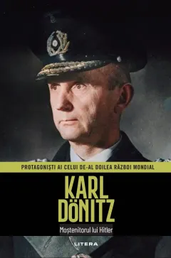 Coperta cărții Karl Dönitz. Volumul 19. Protagonisti ai celui de-al Doilea Razboi Mondial