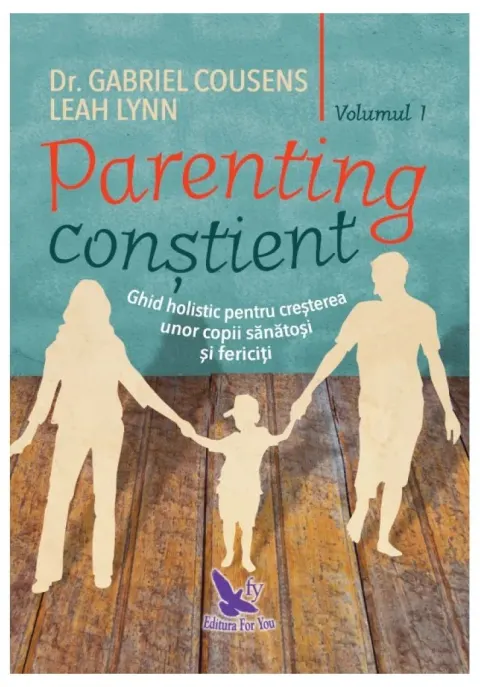 Coperta cărții Parenting constient. Ghid holistic pentru cresterea unor copii sanatosi si fericiti, 2 volume