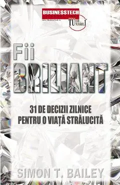 Coperta cărții Fii briliant. 31 de decizii pentru o viata stralucita