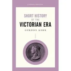 Coperta cărții Short History Of The Victorian Era, A Pocket Essential