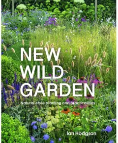 Coperta cărții New Wild Garden: Natural-style Planting And Practicalities By Ian Hodgson