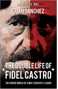 Coperta cărții Double Life of Fidel Castro, Juan Sanchez