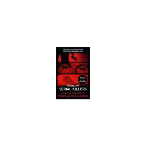 Coperta cărții Talking with Serial Killers A Chilling Study of the Worlds Most Evil People